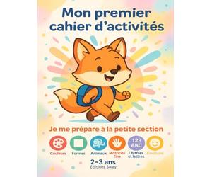 Mon premier cahier d'activités - Je me prépare à la petite section | 2-3 ans | Couleurs, formes, lettres, émotions et plus encore !: Un cahier ludique ... ses premières découvertes avant la maternelle