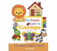 MON PREMIER CAHIER DE COLORIAGE: 100 coloriages simples et rigolos pour enfants de 2 à 5 ans