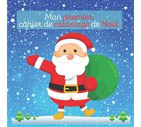 Mon premier cahier de coloriage de Noël: Coloriage de Noël pour les tout-petits | Livres à colorier pour les enfants de 2 à 4 ans | de 4 à 8ans