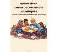 Mon premier cahier de coloriages islamiques: S’amuser et découvrir l’Islam à travers le coloriage