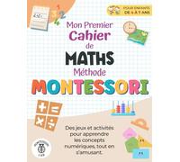 Mon Premier Cahier de Maths - Méthode Montessori: des jeux et activités pour apprendre les concepts numériques, tout en s'amusant. Compter, comparer, regrouper et plus encore | de 4 à 7 ans
