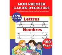 MON PREMIER CAHIER D'ÉCRITURE: Contrôle du crayon, lettres, chiffres, formes, coloriage et plus!