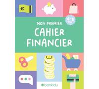 MON PREMIER CAHIER FINANCIER: Éducation financière pour les enfants: plus de 70 activités éducatives et ludiques pour les enfants de 6 à 8 ans.