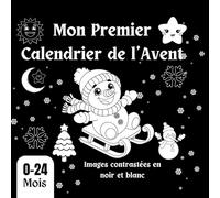 Mon Premier Calendrier de l’Avent : Livre d'images contrastées en noir et blanc pour bébé de 0 à 24 Mois: Imagier de Noël du 1er au 24 décembre Pour ... douces et tendres Poèmes pour célébrer Noël