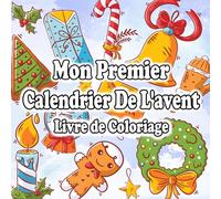 Mon Premier Calendrier De L'avent Livre de Coloriage: Livre de Noël pour les Filles et les Garçons | Un Excellent Cadeau Petit Enfant Noel