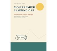 Mon Premier Camping-Car: Le guide pratique et le carnet de voyage pour partir serein et raconter ses 10 premières escapades