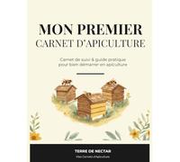 Mon premier carnet apiculture: Spécial débutant - Carnet de suivi & guide pratique pour bien démarrer en apiculture (5 ruches, 1 année, 40 fiches de visite)