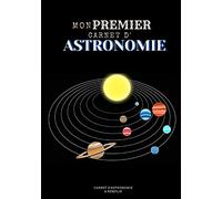 Mon premier carnet d'astronomie: Carnet d'astronomie - Carnet d'observation du ciel à compléter - Pour 50 observations (100 pages) - Format 17,8 x 25,4 cm