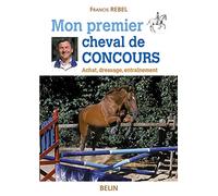 Francis Rebel, Marion Scali – Mon premier cheval de concours – Achat, dressage, entraînement