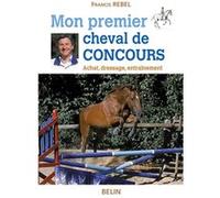Mon premier cheval de concours Francis Rebel (Auteur), Marion Scali (Auteur)