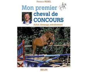 Mon premier cheval de concours Francis Rebel (Auteur), Marion Scali (Auteur)