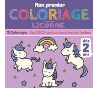 Mon premier coloriage - Licorne -: Un coloriage idéal à commencer pour les tout petits - Facile et Ludique - Dès 2 ans