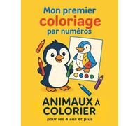 Mon premier coloriage par numéros - Animaux à colorier grand format: Cahier de coloriage éducatif en grand format pour les 4 ans et plus - 24 animaux ... 2 à 5 couleurs, intérieur premium en couleur)