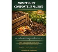 Mon premier composteur maison: Guide débutant pour le compost au jardin, lombricompostage, bokashi et balcon - matières brunes, vertes et diagnostic complet
