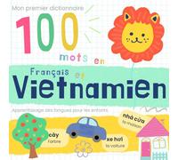 Mon premier dictionnaire 100 mots en Vietnamien et Français Apprentissage des langues pour les enfants: Apprendre le vietnamien pour les débutants, Vocabulaire bilingue Livres vietnamiens pour bébé