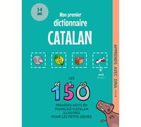 Mon Premier Dictionnaire Catalan: Les 150 premiers mots illustrés en français-catalan pour les petits génies