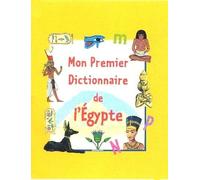 Mon Premier Dictionnaire De L'egypte