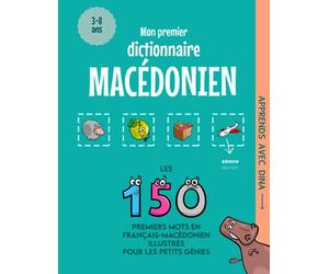 Mon Premier Dictionnaire Macédonien: Les 150 premiers mots illustrés en français-macédonien pour les petits génies
