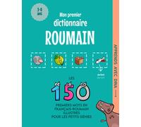 Mon Premier Dictionnaire Roumain: Les 150 premiers mots illustrés en français-roumain pour les petits génies