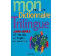 Mon premier dictionnaire trilingue : 1000 mots en français, en anglais, en roumain
