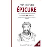 Mon premier EPICURE: Vie, pensée et œuvres du philosophe du plaisir