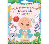 Mon Premier Grand Livre de Coloriage: 150 Dessins Simples et Amusants Pour les Bébés de 18 Mois, Animaux, Dinosaures, Licornes, Alphabet...