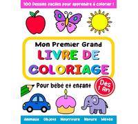 Mon Premier Grand Livre de Coloriages pour bébé et enfant dès 1 an: 100 dessins faciles pour apprendre à colorier : fruits et légumes, animaux, objets, nature, véhicules, nourriture, météo