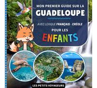 Mon premier guide sur la Guadeloupe: Avec lexique Français / Créole - Pour les enfants