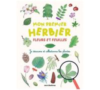 Mon Premier Herbier Fleurs Et Feuilles - Je Découvre Et Collectionne Les Plantes