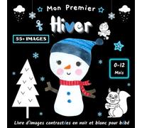 Mon Premier Hiver / Livre d'images contrastées en noir et blanc pour bébé: 50+ Images Thématiques d'Hiver, Education Sensorielle pour les Bébés de 0 à 12 Mois