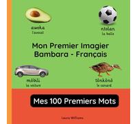 Mon Premier Imagier Bambara-Français, Mes 100 Premiers Mots: Apprendre le Bambara pour Enfants et Débutants - Livre Bilingue Illustré en Bambara avec Traductions Françaises