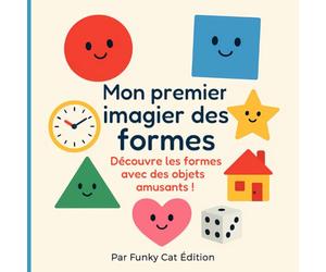Mon premier imagier des formes - Livre éducatif et ludique pour bébés et enfants de 1 à 4 ans | Apprendre les formes géométriques avec des objets ... formes et les objets du quotidien, dès 1 an