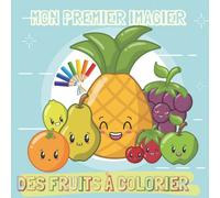 Mon Premier Imagier Des Fruits à Colorier: Mon imagier des fruits, Livre de Coloriage pour Enfants et Bébés à partir de 1 an, Cahier de Fruits à Colorier, Gros Contours