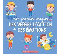 Mon premier imagier des verbes d’action et des émotions: Des verbes et des adjectifs illustrés pour développer et enrichir le vocabulaire des tout-petits et des enfants dès 2 ans