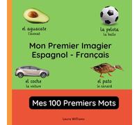 Mon Premier Imagier Espagnol-Français, Mes 100 Premiers Mots: Apprendre l'Espagnol pour Enfants et Débutants - Livre Bilingue Illustré en Espagnol avec Traductions Françaises