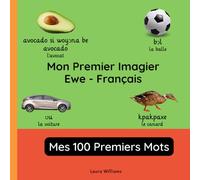 Mon Premier Imagier Ewe-Français, Mes 100 Premiers Mots: Apprendre l'Ewe pour Enfants et Débutants - Livre Bilingue Illustré en Ewe avec Traductions Françaises