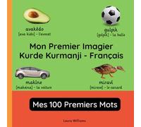 Mon Premier Imagier Kurde Kurmanji-Français, Mes 100 Premiers Mots: Apprendre le Kurde Kurmanji pour Enfants et Débutants - Livre Bilingue Illustré en Kurde Kurmanji avec Traductions Françaises