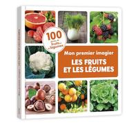 MON PREMIER IMAGIER LES FRUITS ET LES LÉGUMES: 100 PHOTOS DE FRUITS ET DE LÉGUMES