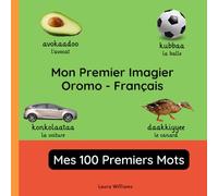 Mon Premier Imagier Oromo-Français, Mes 100 Premiers Mots: Apprendre l'Oromo pour Enfants et Débutants - Livre Bilingue Illustré en Oromo avec Traductions Françaises
