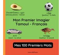 Mon Premier Imagier Tamoul-Français, Mes 100 Premiers Mots: Apprendre le Tamoul pour Enfants et Débutants - Livre Bilingue Illustré en Tamoul avec Traductions Françaises