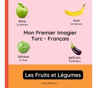 Mon Premier Imagier Turc-Français, Les Fruits et Légumes: Apprendre le Turc pour Enfants et Débutants - Livre Bilingue Illustré en Turc avec Traductions Françaises
