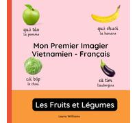 Mon Premier Imagier Vietnamien-Français, Les Fruits et Légumes: Apprendre le Vietnamien pour Enfants et Débutants - Livre Bilingue Illustré en Vietnamien avec Traductions Françaises
