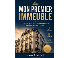 Mon premier immeuble: Acheter, financer et rentabiliser un immeuble de rapport