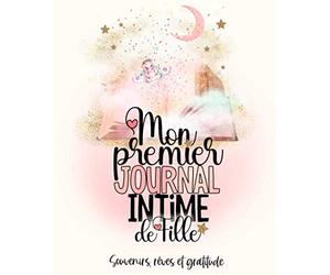 Mon Premier Journal Intime de Fille: Carnet de secrets à remplir pour écrire toutes mes émotions, mes rêves et mes souvenirs ! Pour les filles de 7 à 11 ans