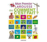 Mon premier Larousse des Comment c'est fait ?