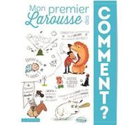 Mon Premier Larousse des Comment ? Laure Cambournac (Auteur), Françoise De Guibert (Auteur)