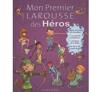 Mon Premier Larousse Des Héros