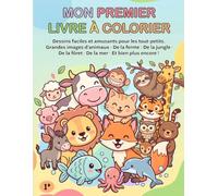 Mon Premier Livre à Colorier: Dessins faciles et amusants à colorier pour les tout-petits - Grandes images d’animaux · De la ferme · De la jungle · De la fôret · De la mer · Et bien plus encore !