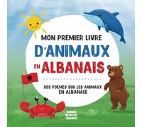 Mon premier livre d'animaux en albanais : Des poèmes sur les animaux en albanais: Un livre pour enfants albanais-français - Des poèmes captivants et ... albanaise dans leur tout premier livre !
