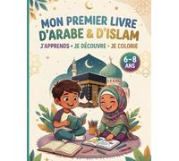 Mon premier livre d'Arabe & d'Islam: J'apprends, je découvre, je colorie - 40 notions pour découvrir l'arabe & l'islam